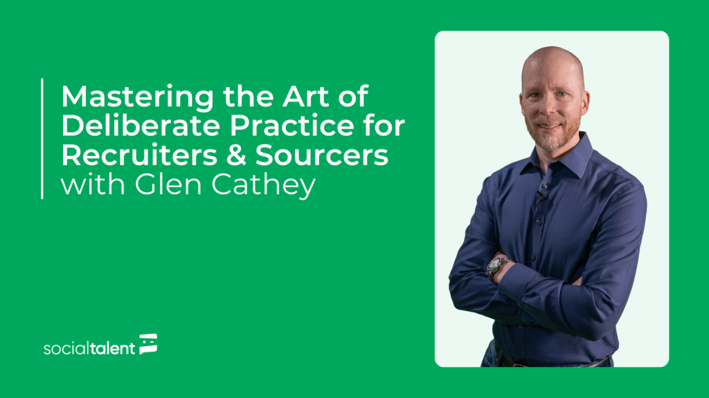 Mastering the Art of Deliberate Practice for Recruiters & Sourcers, with Glen Cathey
