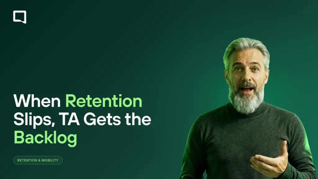 When Retention Slips, TA Doesn’t Get a Warning. It Gets a Backlog