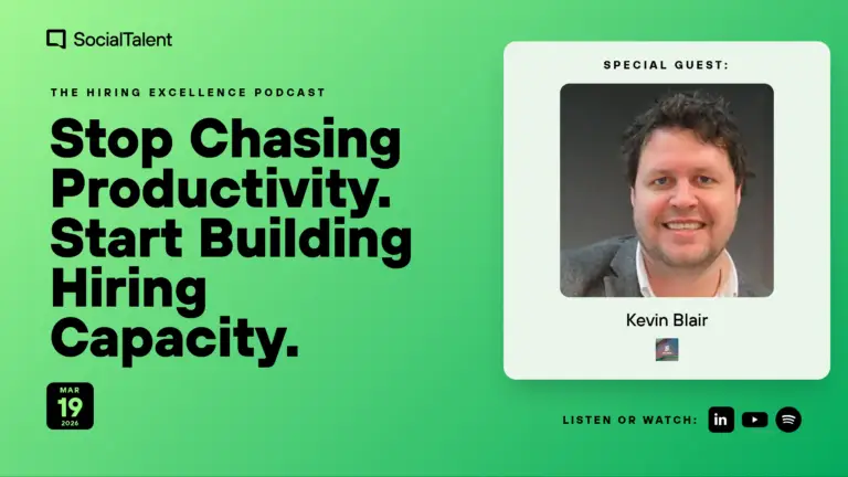 The Hiring Excellence Podcast – Kevin Blair – Stop Chasing Productivity. Start Building Hiring Capacity
