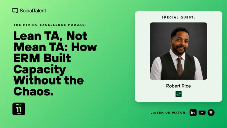 The Hiring Excellence Podcast – Robert Rice – Lean TA, Not Mean TA: How ERM Built Capacity Without the Chaos