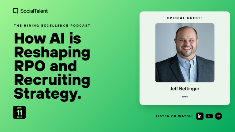 The Hiring Excellence Podcast – Jeff Bettinger – How AI is Reshaping RPO and Recruiting Strategy with Jeff Bettinger