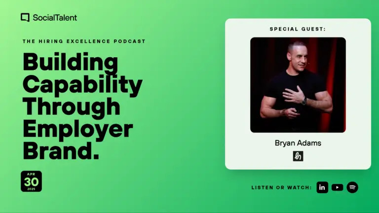 The Hiring Excellence Podcast – Bryan Adams – Building Capability Through Employer Brand with Bryan Adams