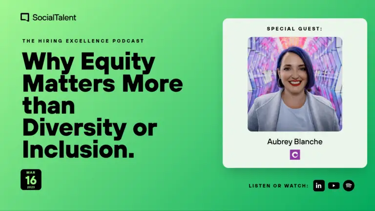 The Hiring Excellence Podcast – Aubrey Blanche – Why Equity Matters More than Diversity or Inclusion | with Aubrey Blanche