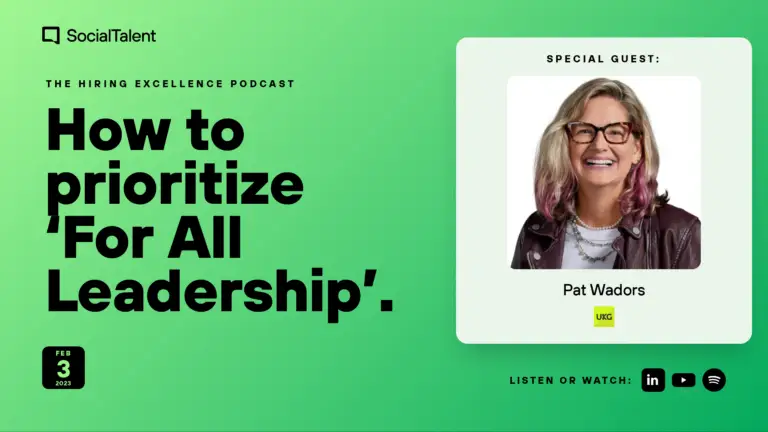 The Hiring Excellence Podcast – Pat Wadors – How to prioritize ‘For All Leadership’ | with Pat Wadors