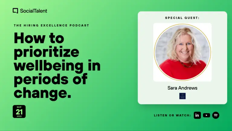 The Hiring Excellence Podcast – Sara Andrews – How to prioritize wellbeing in periods of change | with Sara Andrews