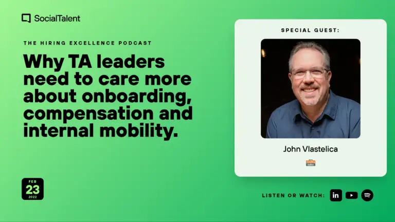 The Hiring Excellence Podcast – John Vlastelica – Why TA leaders need to care more about onboarding, compensation and internal mobility | with John Vlastelica