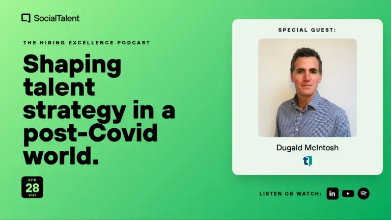 The Hiring Excellence Podcast – Dugald Mcintosh – Shaping talent strategy in a post-Covid world | with Dugald McIntosh