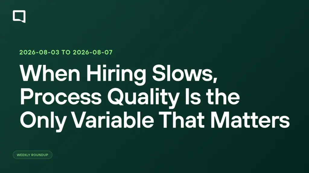 When Hiring Slows, Process Quality Is the Only Variable That Matters